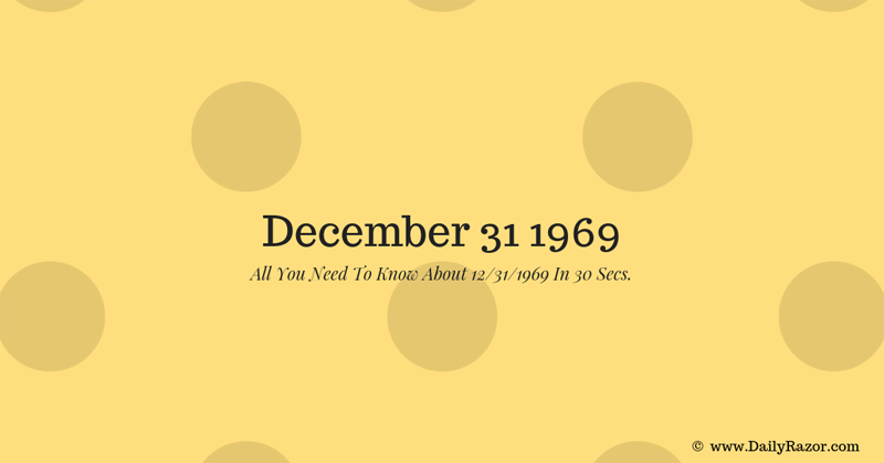 December 31 1969 - All You Need To Know About 12/31/1969 In 30 Secs.