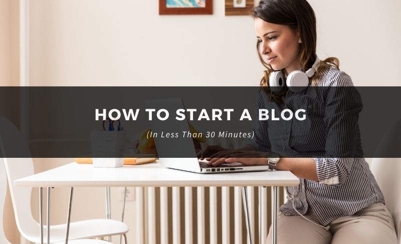 How to Start A Blog in Less than 30 Minutes