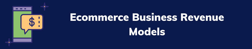 Ecommerce Business Revenue Models