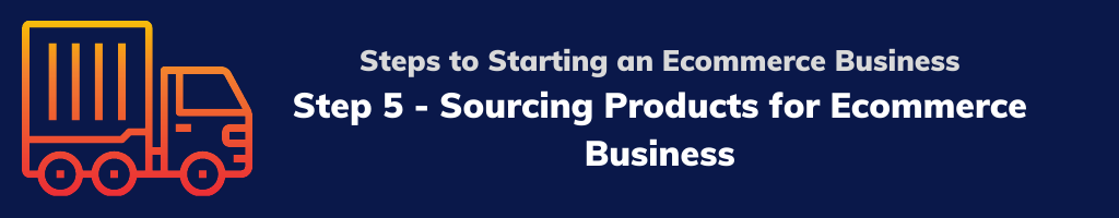 Step 5 - Sourcing Products for Ecommerce Business