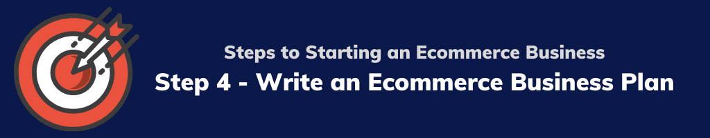 Steps to Starting an Ecommerce Business - Step 4 - Write an Ecommerce Business Plan