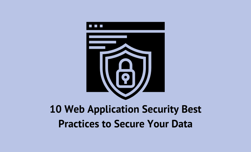 10 Web Application Security Best Practices to Secure Your Data