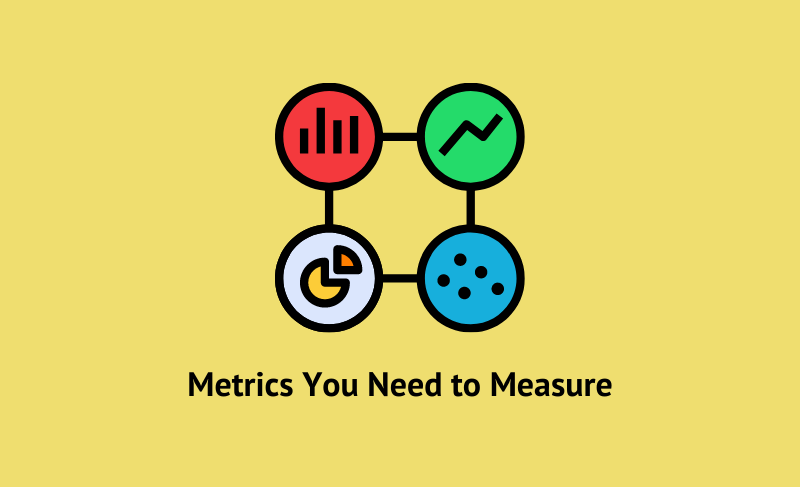 What metrics do you need to measure?