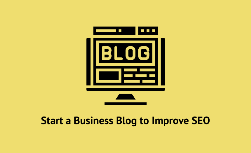 Start a business blog to improve SEO